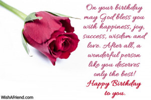 On your birthday may God bless you with happiness, joy, success ...
