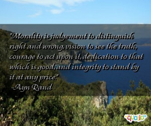 Morality is judgement to distinguish right and wrong, vision to see ...