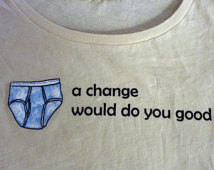 UNDERWEAR (a change would do you go od) women's t shirt -- sizes S M L ...