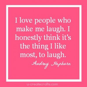 Love People Who Make Me Laugh. I Honestly Think It’s The Thing I ...