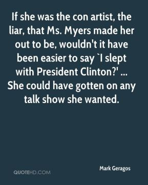 If she was the con artist, the liar, that Ms. Myers made her out to be ...