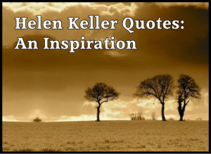 The Inspiring Helen Keller Quotes: Motivational Message for Everyone