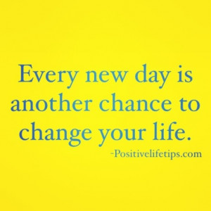 Quotes Tumblr Every New Day Another Chance Change Your Life