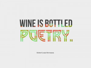 Wine is bottled poetry Robert Louis Stevenson