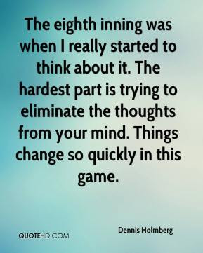 Dennis Holmberg - The eighth inning was when I really started to think ...