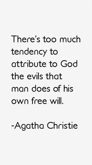 There's too much tendency to attribute to God the evils that man does ...