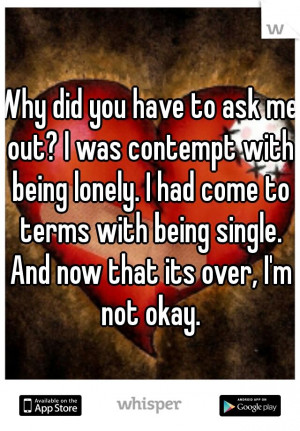 ... being single. And now that its over, I'm not okay.Quotes Quotes Quotes