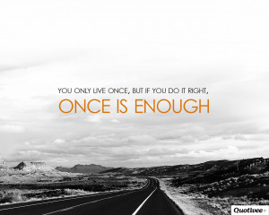 you only live once feb 11 2013 life quote wallpapers