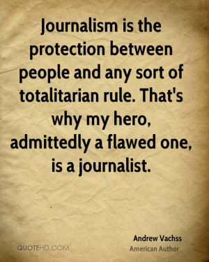 ... rule. That's why my hero, admittedly a flawed one, is a journalist