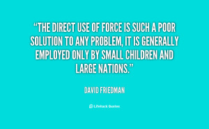 quote-David-Friedman-the-direct-use-of-force-is-such-87251.png