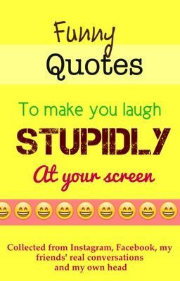 Funny Quotes to Make You Laugh Stupidly at Your Screen