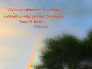 Even love unreturned has its rainbow quote