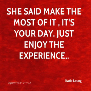 Make the Most of Your Day Quotes
