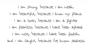 am strong because I am weak. I'm beautiful because I know my flaws. I ...