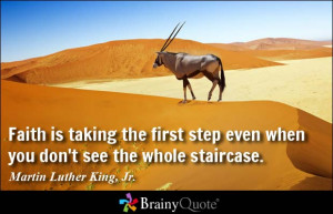 Faith is taking the first step even when you don't see the whole ...