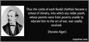Thus the castle of each feudal chieftain became a school of chivalry ...