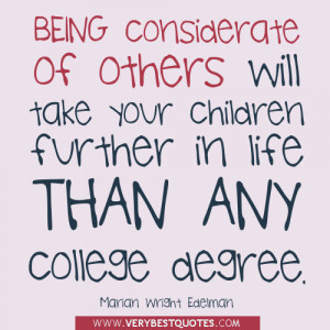 ... further in life than any college degree. ~Marian Wright Edelman
