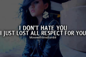 Dont Hate You...I've Just Lost All Respect For You
