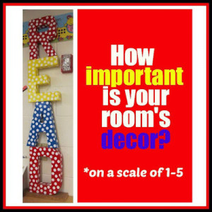 How important is your classroom's decor? (RoundUP at ...