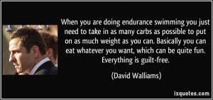 are doing endurance swimming you just need to take in as many carbs ...