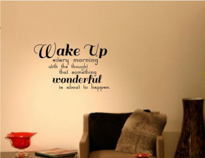 Wake Up Every Morning With The Thought That Something Wonderful Is ...