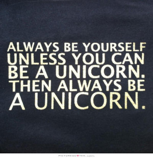 ... -unless-you-can-be-a-unicorn-then-always-be-a-unicorn-quote-1.jpg