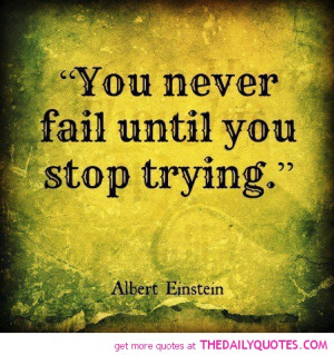 ... Sayings to push you forward - albert-einstein-You never fail until you