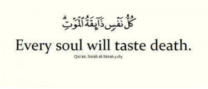 Every soul shall have taste of death; In the end to us shall ye be ...