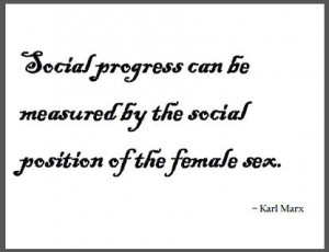 Social progress can be measured by the social position of the female ...