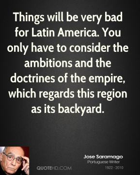 Things will be very bad for Latin America. You only have to consider ...