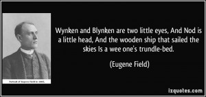 Wynken and Blynken are two little eyes, And Nod is a little head, And ...
