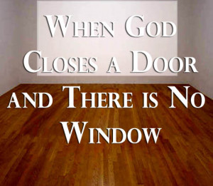 Sometimes God Closes One Door