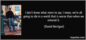 quote-i-don-t-know-what-more-to-say-i-mean-we-re-all-going-to-die-in-a ...