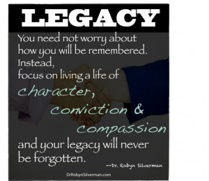 Leave a legacy to be remembered- Dr. Robyn Silverman http://www ...