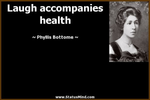 Laugh accompanies health - Phyllis Bottome Quotes - StatusMind.com