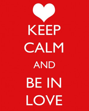 keep calm and. #be in Love quotes