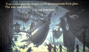 You cannot plan the future. Only presumptuous fools plan. The wise ...