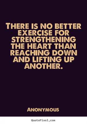 ... lifting up another anonymous more life quotes love quotes motivational