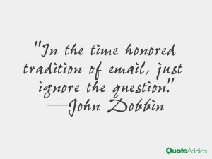 john dobbin quotes in the time honored tradition of email just ignore ...