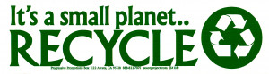 It's a Small Planet, Recycle - Bumper Sticker / Decal (9