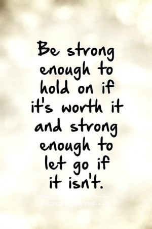 Quotes Strong Quotes Be Strong Quotes Let Go Quotes Holding On Quotes ...