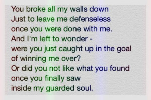 You broke down all my walls and just left me there defenseless!