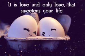 Love quotes (It is love and only love, that sweetens your life)