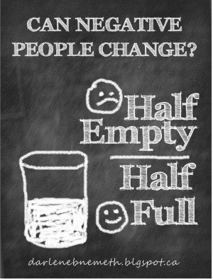 People can change. Even a negative person can change.