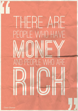 There Are People Who Have Money And People Who Are Rich. - Money Quote