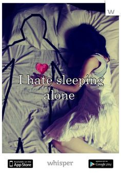 hate sleeping alone. Wish I could cuddle up to u every night!! More