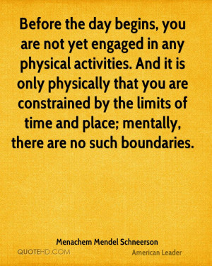 ... constrained by the limits of time and place; mentally, there are no