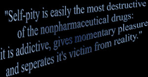 ... Self Pity Quotes http://www.justthinking.us/category/tags/self_pity