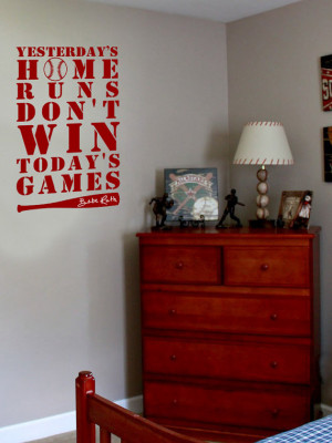 Yesterday's Home Runs Don't Win Today's Games Babe Ruth Quote Vinyl ...