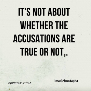 It's not about whether the accusations are true or not.